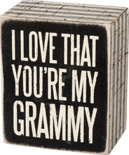 Load image into Gallery viewer, &quot;I Love That You&#39;re My Grammy&quot; Wood Sign
