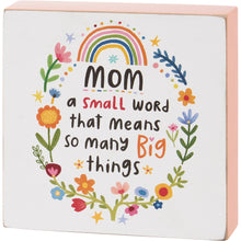 Load image into Gallery viewer, &quot;Mom A Small Word That Means So Many Big Things&quot; Wood Sign
